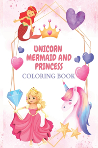 unicorn, mermaid and princess coloring book