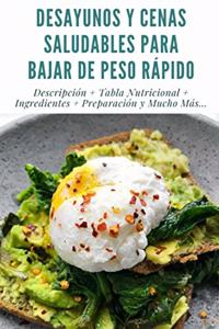 Desayunos Y Cenas Saludables Para Bajar de Peso Rápido: Descripción + Tabla Nutricional + Ingredientes + Preparación y Mucho Más... + Full Imágenes + Consejos y Recomendaciones.