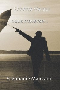 Et cette vie qui nous traverse...