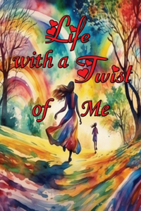 Life with a Twist of Me