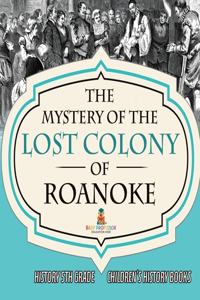 The Mystery of the Lost Colony of Roanoke - History 5th Grade Children's History Books