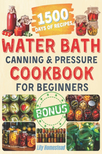 Water Bath Canning & Pressure Cookbook For Beginners