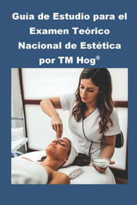 Guía de Estudio para el Examen Teórico Nacional de Estética por TM Hog(R)