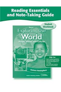 Exploring Our World: Eastern Hemisphere, Reading Essentials and Note-Taking Guide Workbook