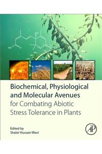 Biochemical, Physiological and Molecular Avenues for Combating Abiotic Stress in Plants