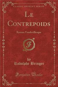 Le Contrepoids: Roman Vaudevillesque (Classic Reprint)