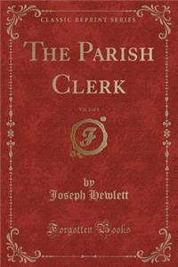 The Parish Clerk, Vol. 2 of 3 (Classic Reprint)