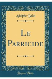 Le Parricide (Classic Reprint)