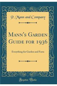 Mann's Garden Guide for 1936: Everything for Garden and Farm (Classic Reprint): Everything for Garden and Farm (Classic Reprint)