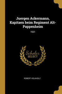 Juergen Ackermann, Kapitaen beim Regiment Alt-Pappenheim