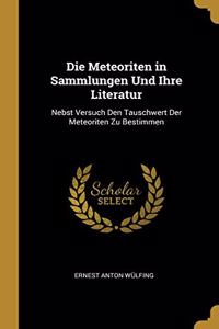 Die Meteoriten in Sammlungen Und Ihre Literatur