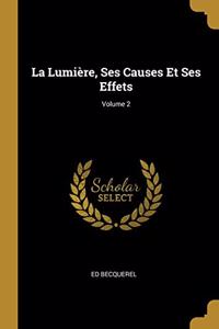 La Lumière, Ses Causes Et Ses Effets; Volume 2