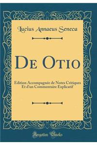 de Otio: ï¿½dition Accompagnï¿½e de Notes Critiques Et d'Un Commentaire Explicatif (Classic Reprint)