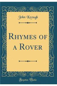 Rhymes of a Rover (Classic Reprint)
