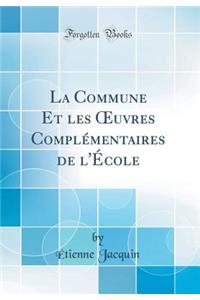 La Commune Et Les Oeuvres ComplÃ©mentaires de l'Ã?cole (Classic Reprint)