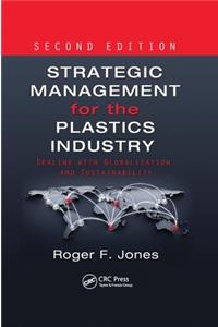 Strategic Management for the Plastics Industry: Dealing with Globalization and Sustainability, Second Edition