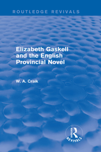 Elizabeth Gaskell and the English Provincial Novel