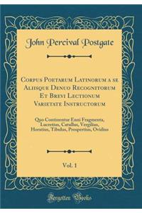 Corpus Poetarum Latinorum a Se Aliisque Denuo Recognitorum Et Brevi Lectionum Varietate Instructorum, Vol. 1: Quo Continentur Enni Fragmenta, Lucretius, Catullus, Vergilius, Horatius, Tibulus, Prospertius, Ovidius (Classic Reprint)