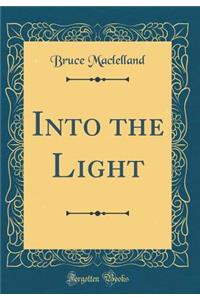Into the Light (Classic Reprint)