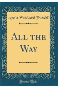 All the Way (Classic Reprint)