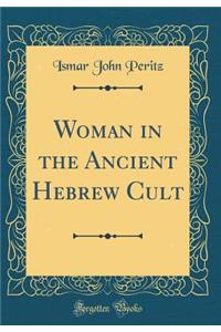 Woman in the Ancient Hebrew Cult (Classic Reprint)