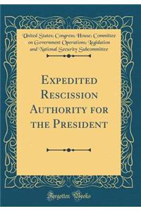 Expedited Rescission Authority for the President (Classic Reprint)
