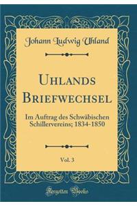 Uhlands Briefwechsel, Vol. 3: Im Auftrag des Schwäbischen Schillervereins; 1834-1850 (Classic Reprint)