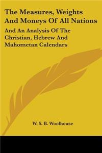 Measures, Weights And Moneys Of All Nations