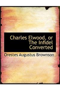 Charles Elwood, or the Infidel Converted