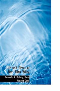 Life and Times of REV. Allen Wiley