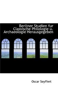 Berliner Studien Fur Classische Philologie U. Archaeologie Herausgegeben