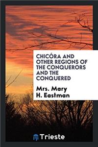 Chicora and Other Regions of the Conquerors and the Conquered