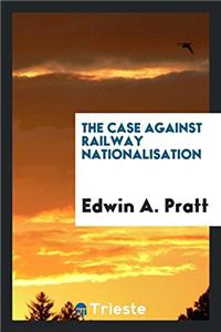 The Case Against Railway Nationalisation