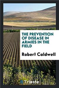 THE PREVENTION OF DISEASE IN ARMIES IN T