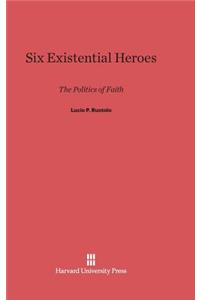 Six Existential Heroes