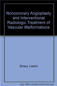 Noncoronary Angioplasty and Interventional Radiologic Treatment of Vascular Malformations