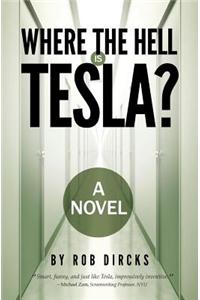 Where the Hell Is Tesla? a Novel