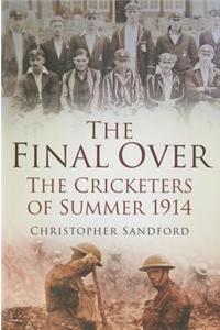 The Final Over: The Cricketers of Summer 1914