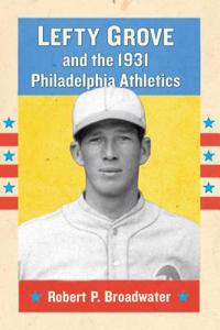 Lefty Grove and the 1931 Philadelphia Athletics