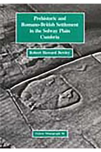 Prehistoric and Romano-British Settlement in the Solway Plain, Cumbria