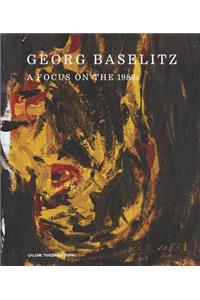 Georg Baselitz: A Focus on the 1980s