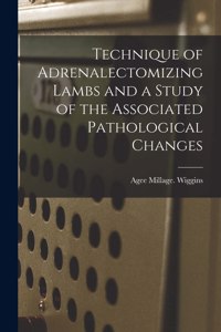 Technique of Adrenalectomizing Lambs and a Study of the Associated Pathological Changes