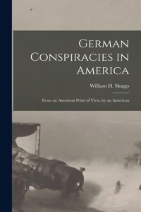 German Conspiracies in America [microform]