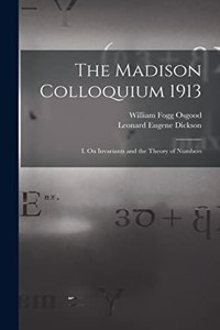 Madison Colloquium 1913; I. On Invariants and the Theory of Numbers
