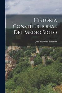 Historia Constitucional del Medio Siglo