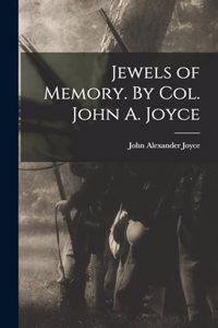 Jewels of Memory. By Col. John A. Joyce