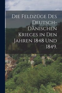 Feldzüge des Deutsch-Dänischen Krieges in den Jahren 1848 und 1849.