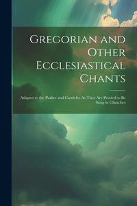 Gregorian and Other Ecclesiastical Chants