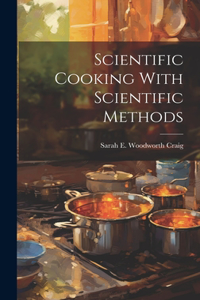 Scientific Cooking With Scientific Methods