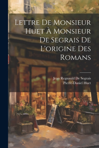 Lettre De Monsieur Huet À Monsieur De Segrais De L'origine Des Romans